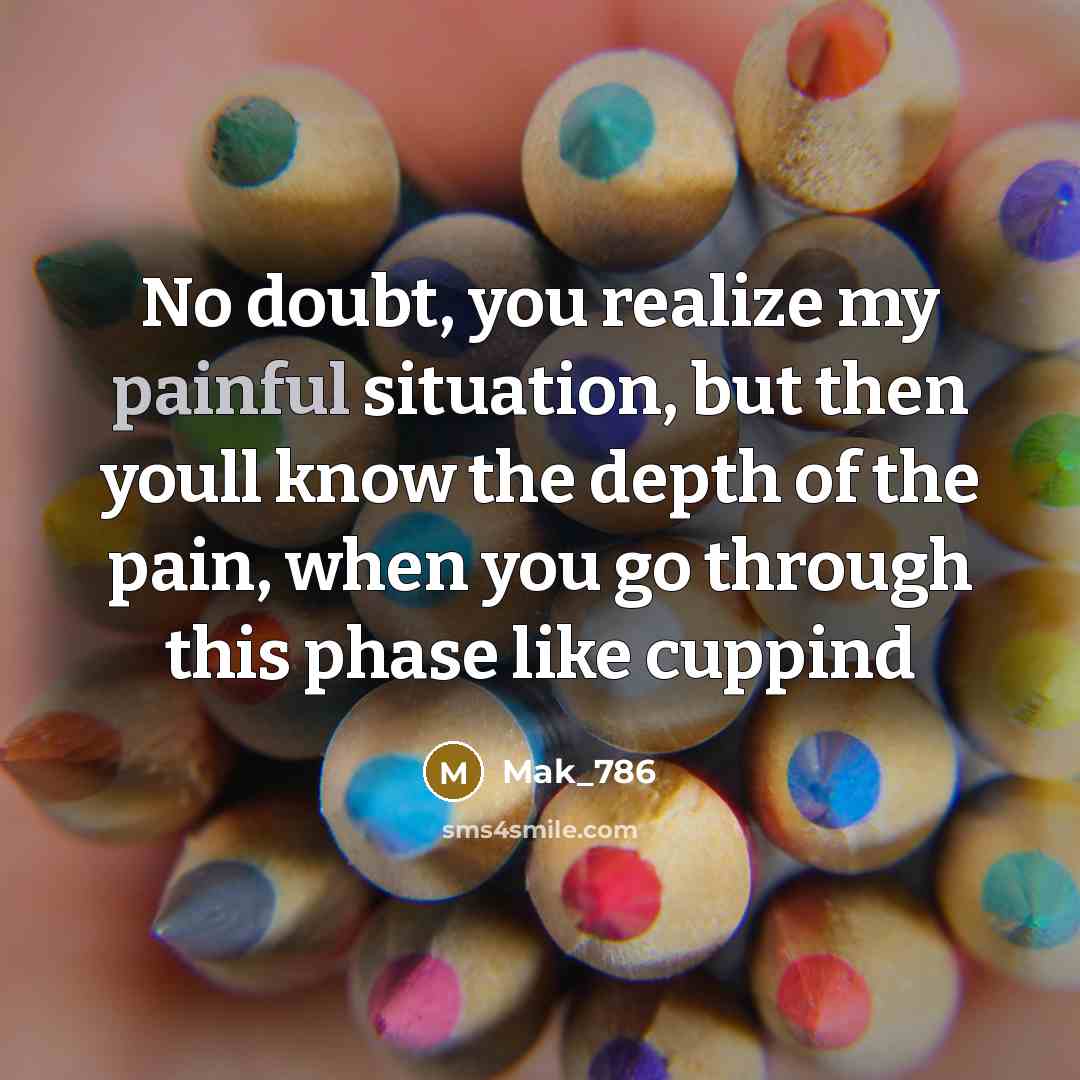“No doubt, you realize my painful situation, but then youll…” quote by Mak_786