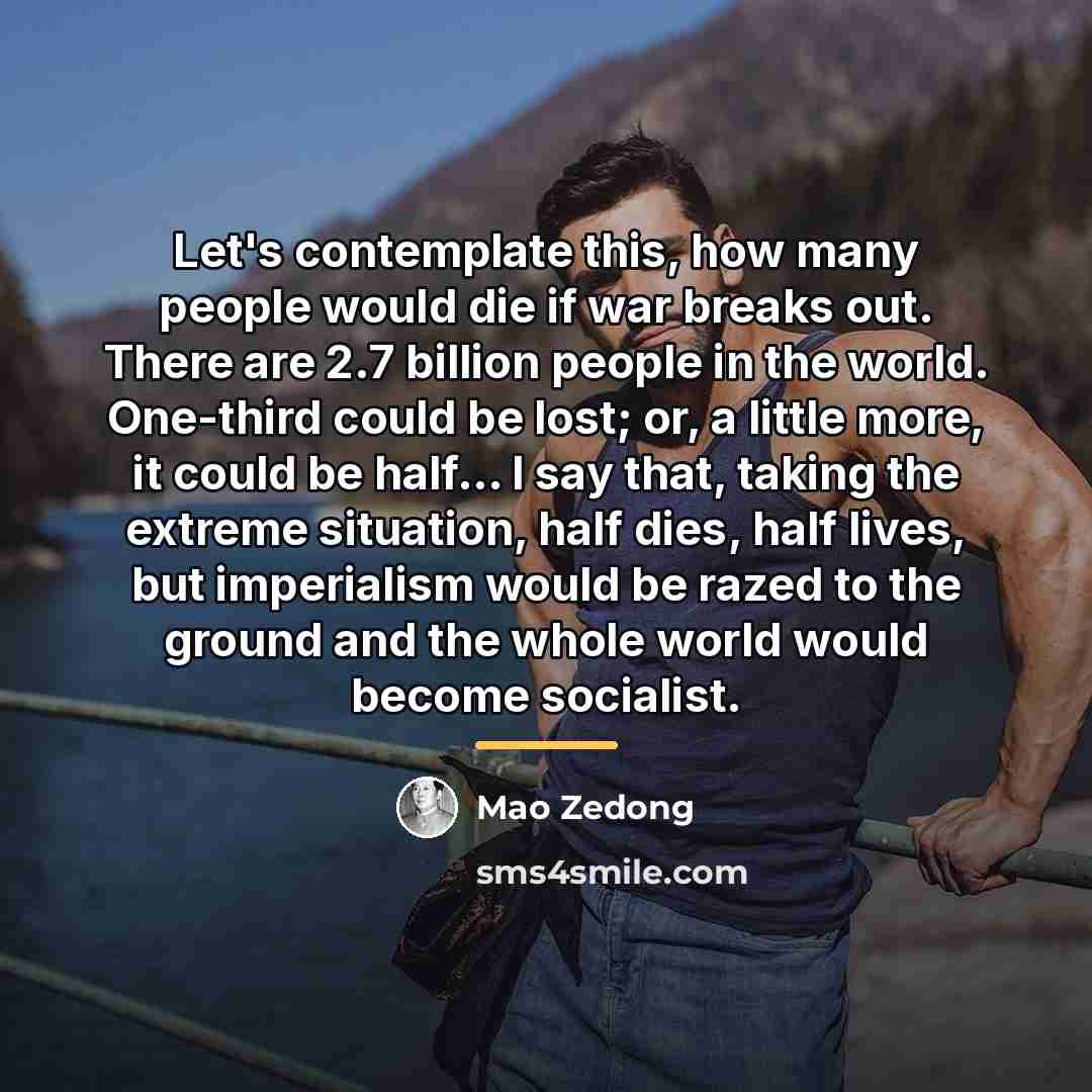 “Let's contemplate this, how many people would die if war…” quote by Mao Zedong