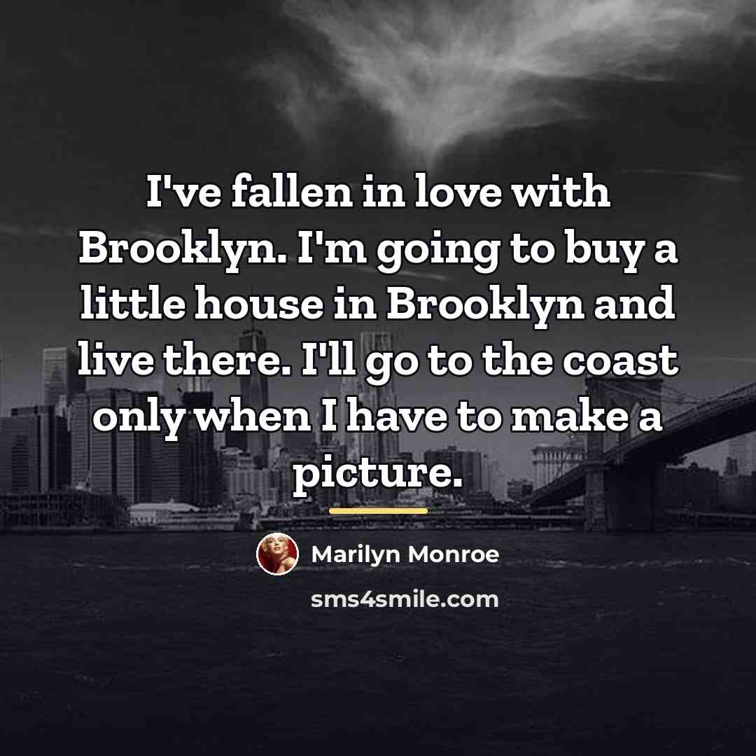 “I've fallen in love with Brooklyn. I'm going to buy…” quote by Marilyn Monroe