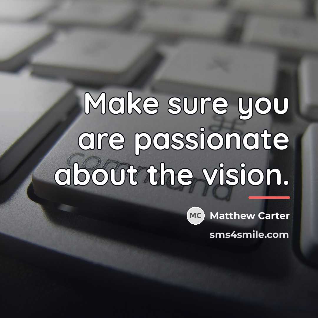 “Make sure you are passionate about the vision.…” quote by Matthew Carter