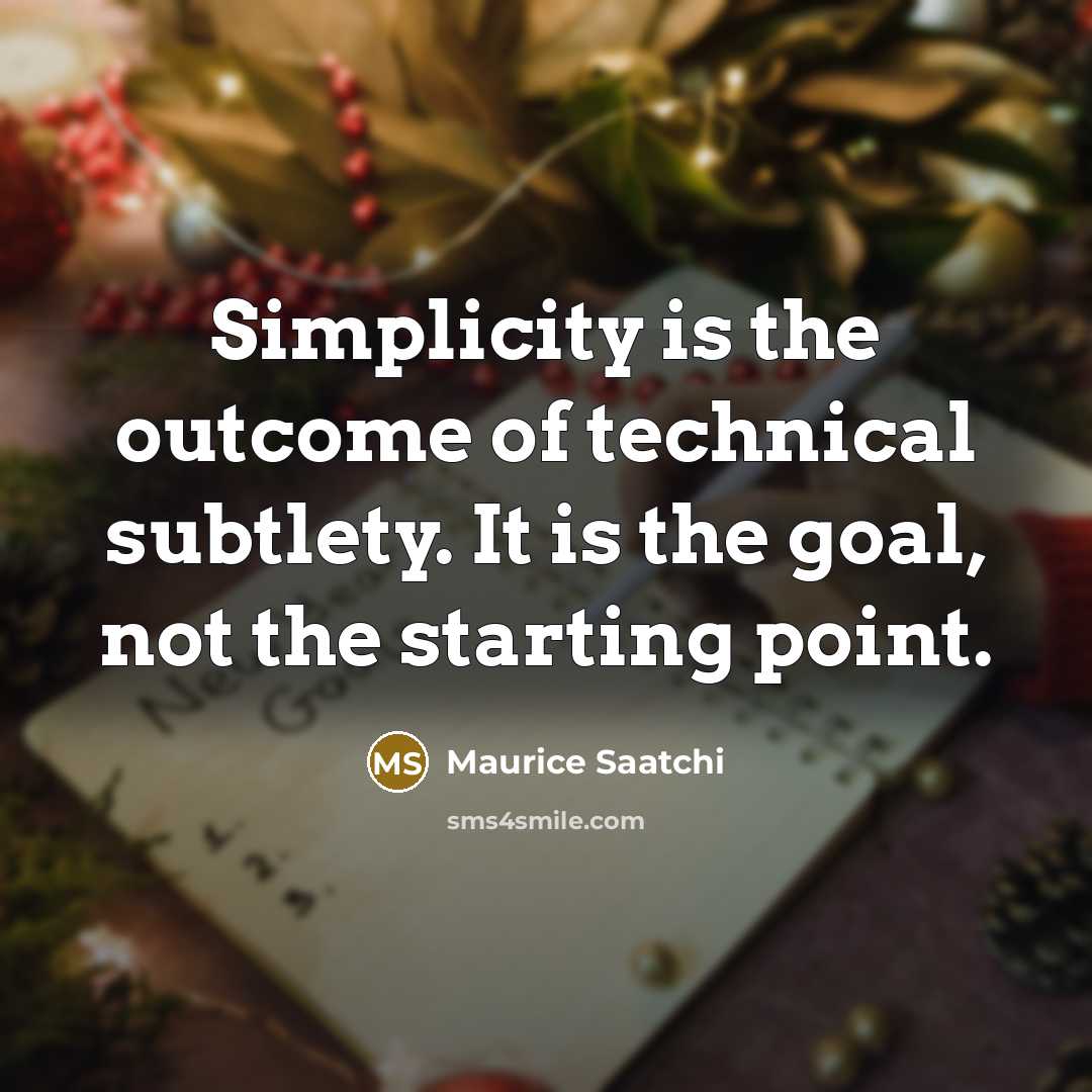 “Simplicity is the outcome of technical subtlety. It is the…” quote by Maurice Saatchi