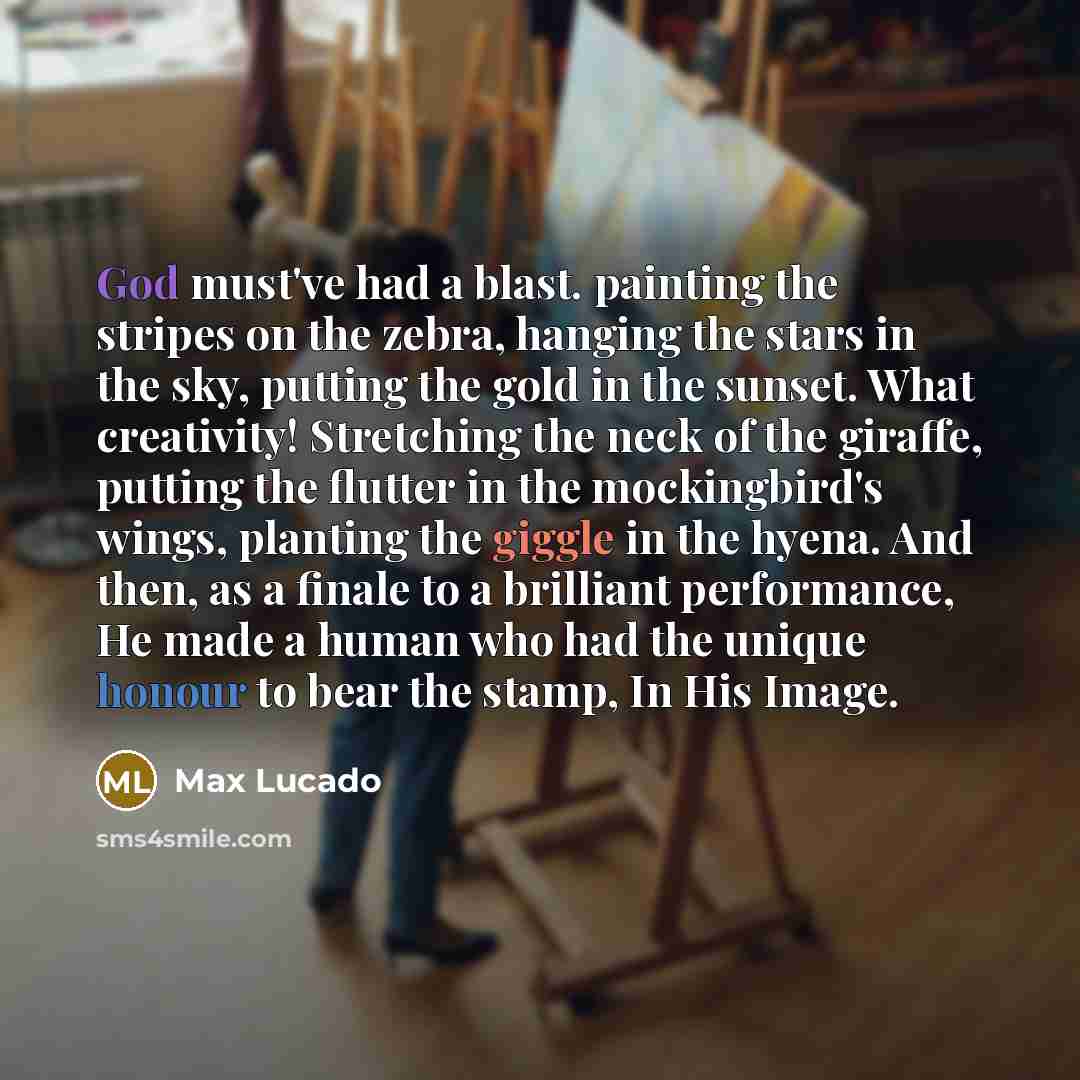 “God must've had a blast. painting the stripes on the…” quote by Max Lucado