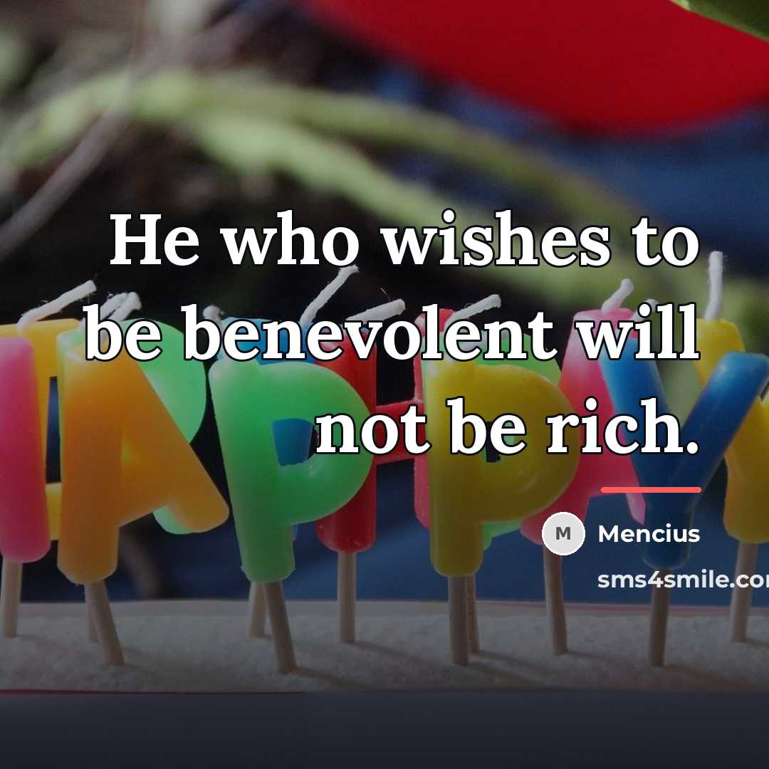 “He who wishes to be benevolent will not be rich.…” quote by Mencius
