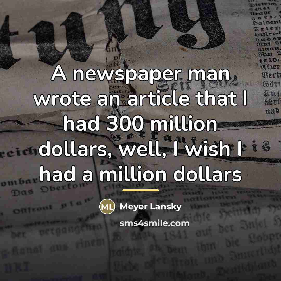 “A newspaper man wrote an article that I had 300…” quote by Meyer Lansky