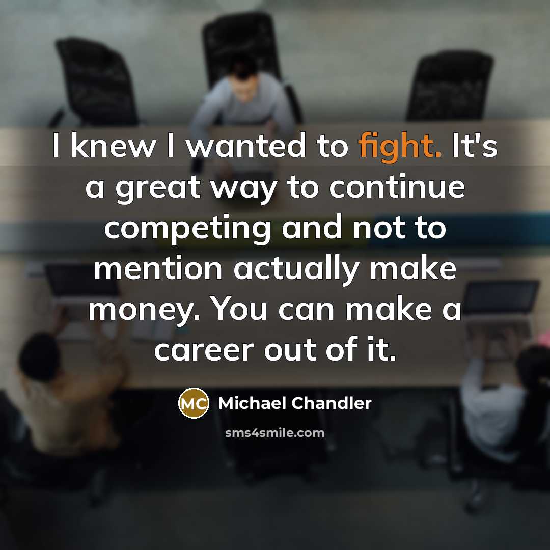 “I knew I wanted to fight. It's a great way…” quote by Michael Chandler