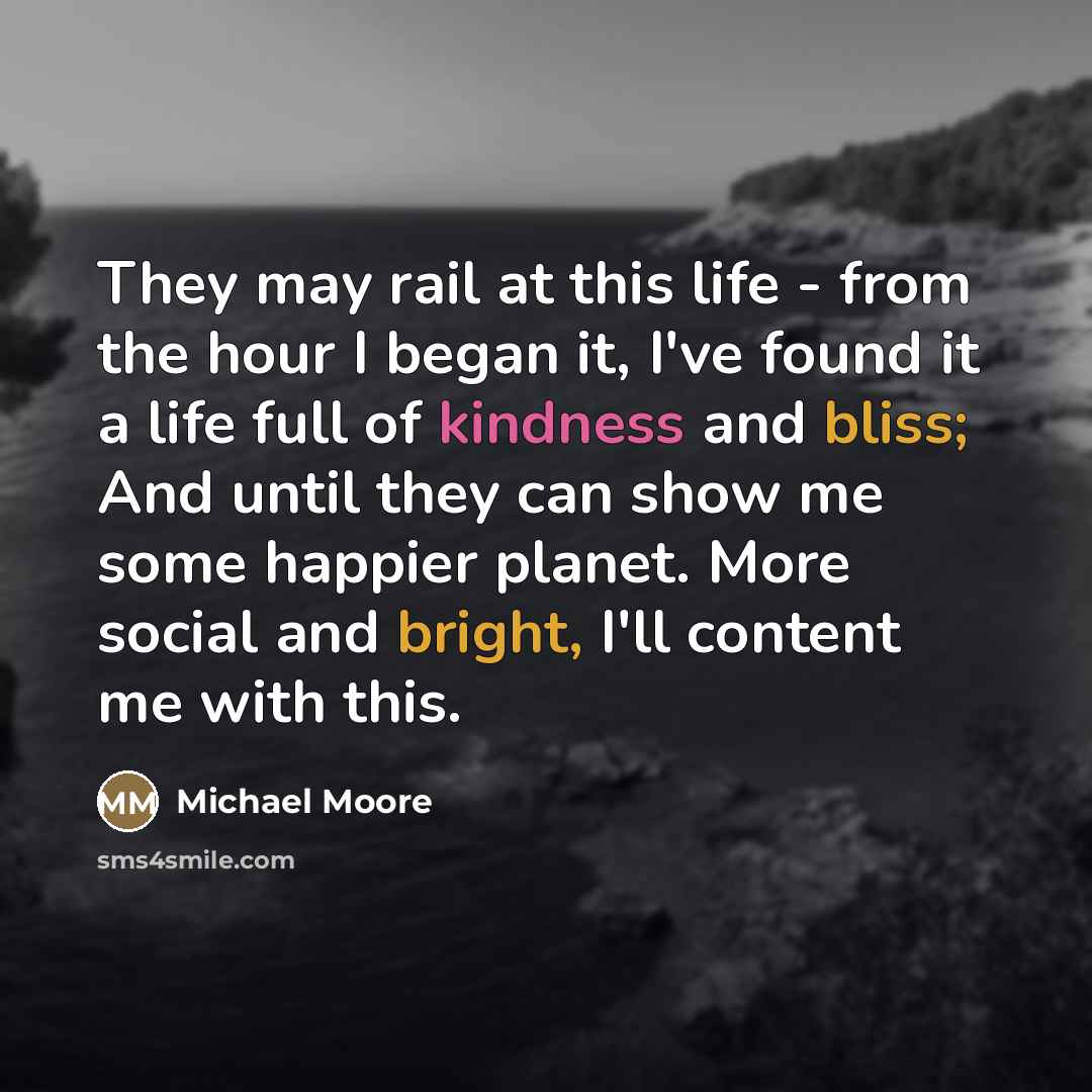 “They may rail at this life - from the hour…” quote by Michael Moore