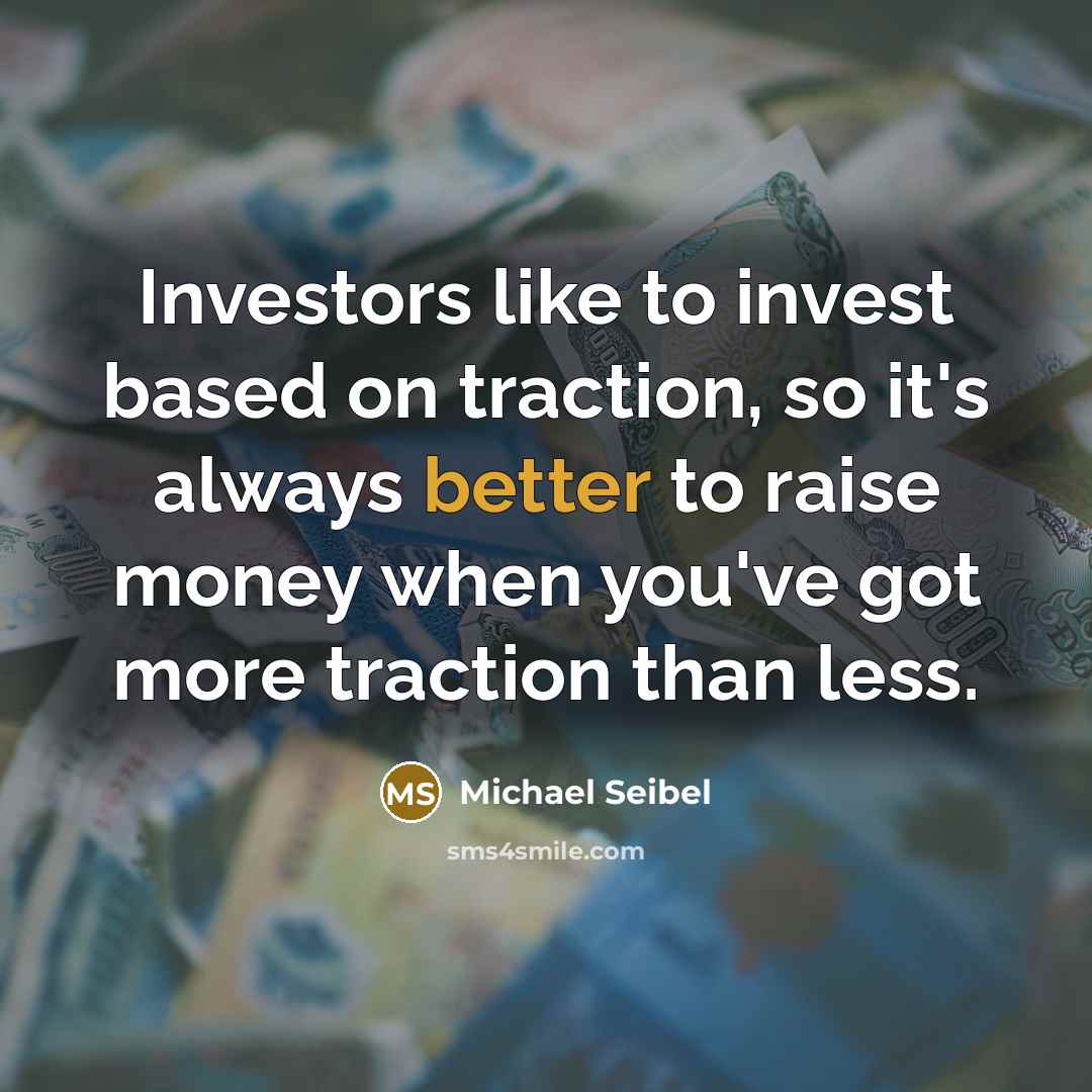 “Investors like to invest based on traction, so it's always…” quote by Michael Seibel