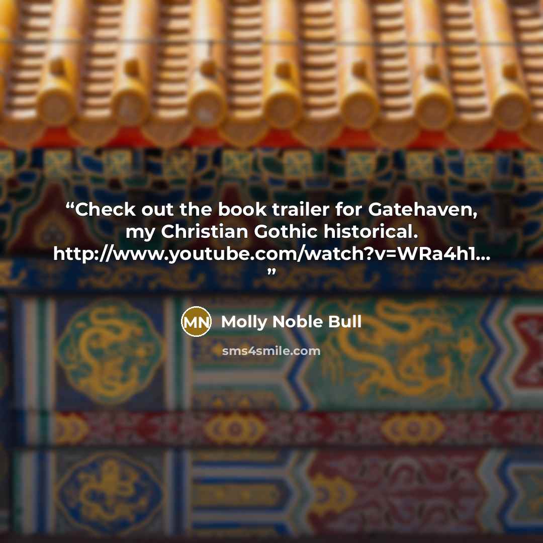 “Check out the book trailer for Gatehaven, my Christian Gothic historical. http://www.youtube.com/watch?v=WRa4h1...” quote by Molly Noble Bull
