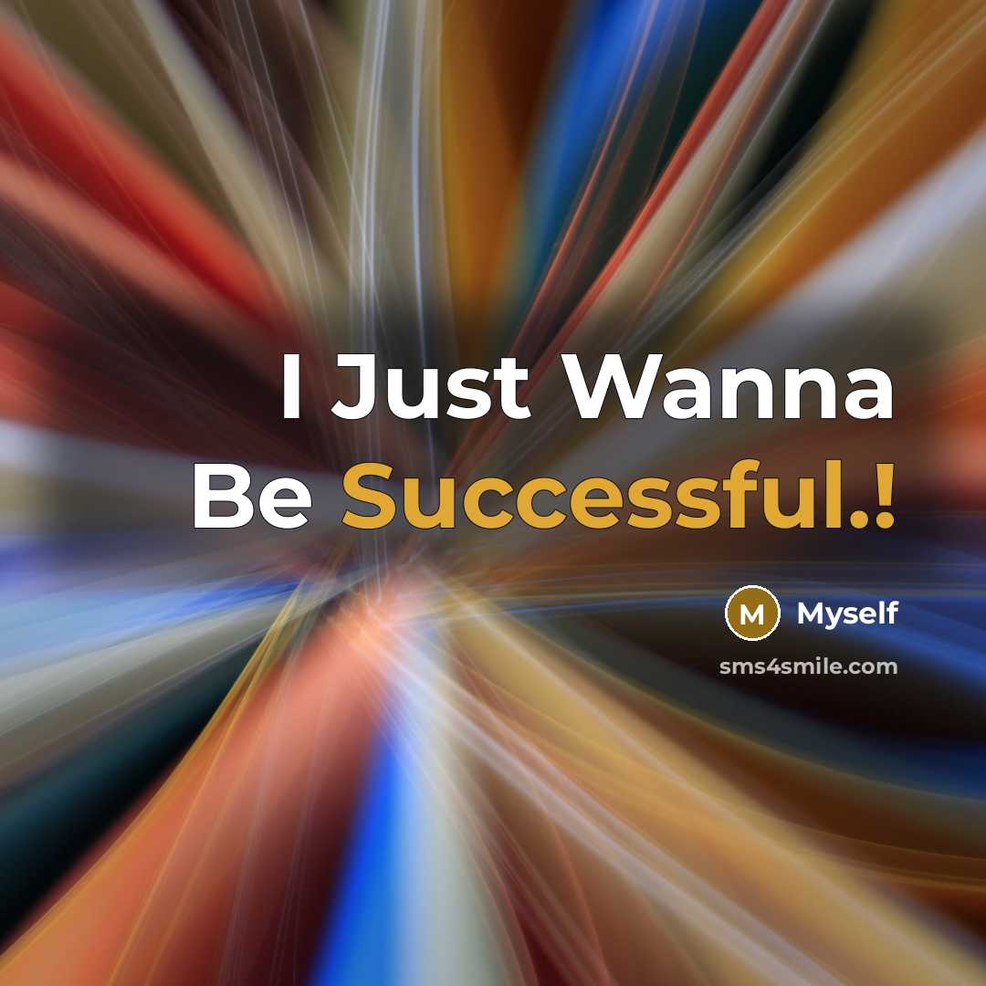 “I Just Wanna Be Successful.!…” quote by Myself