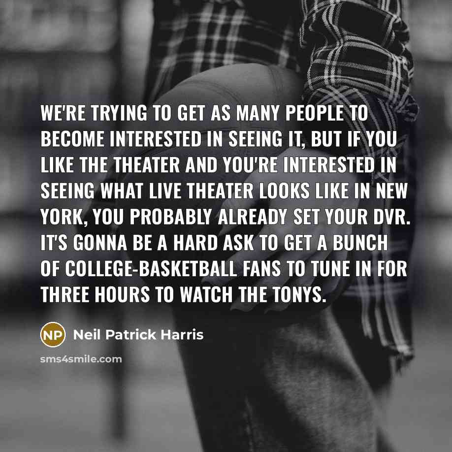 “We're trying to get as many people to become interested…” quote by Neil Patrick Harris