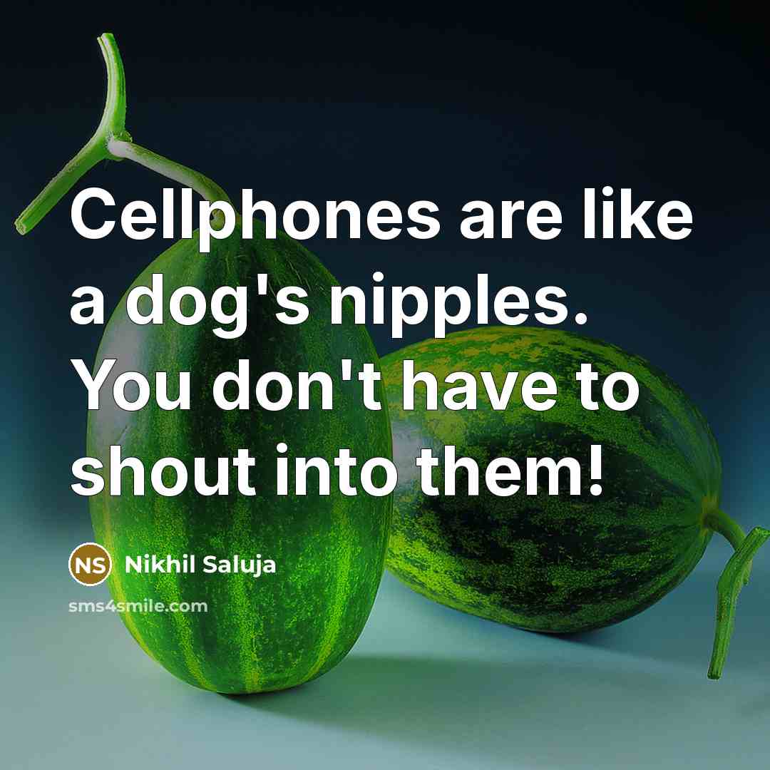 “Cellphones are like a dog's nipples. You don't have to…” quote by Nikhil Saluja