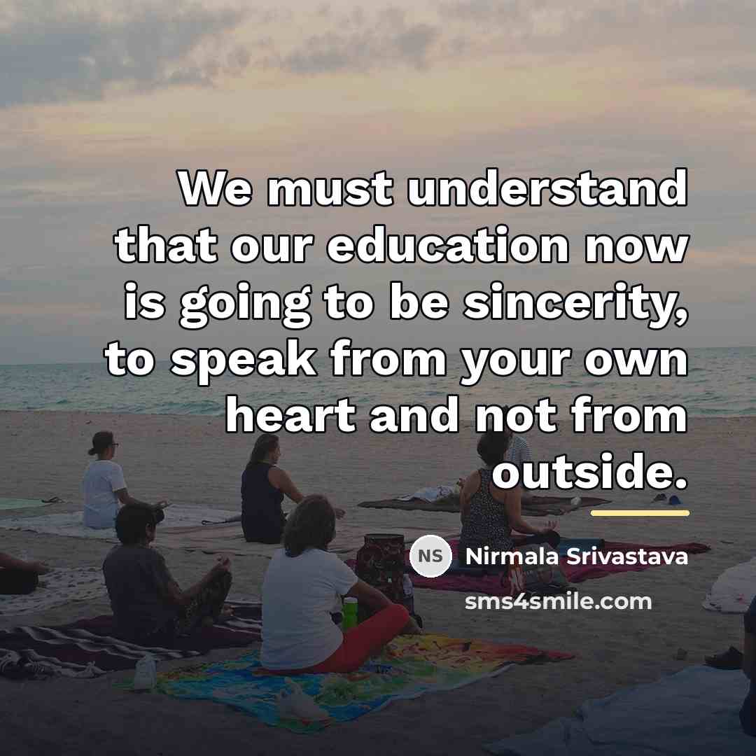 “We must understand that our education now is going to…” quote by Nirmala Srivastava