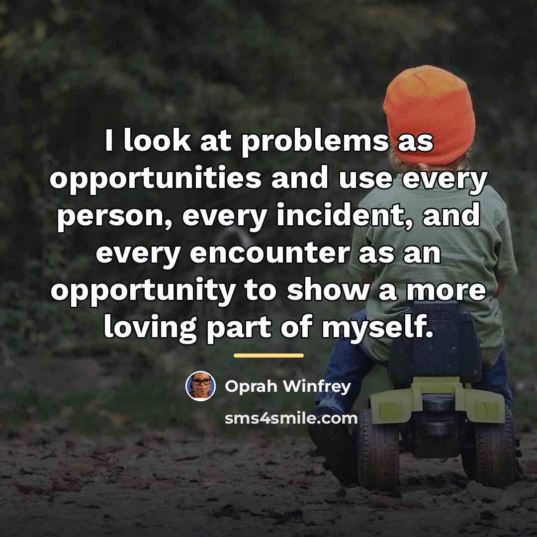 “I look at problems as opportunities and use every person,…” quote by Oprah Winfrey