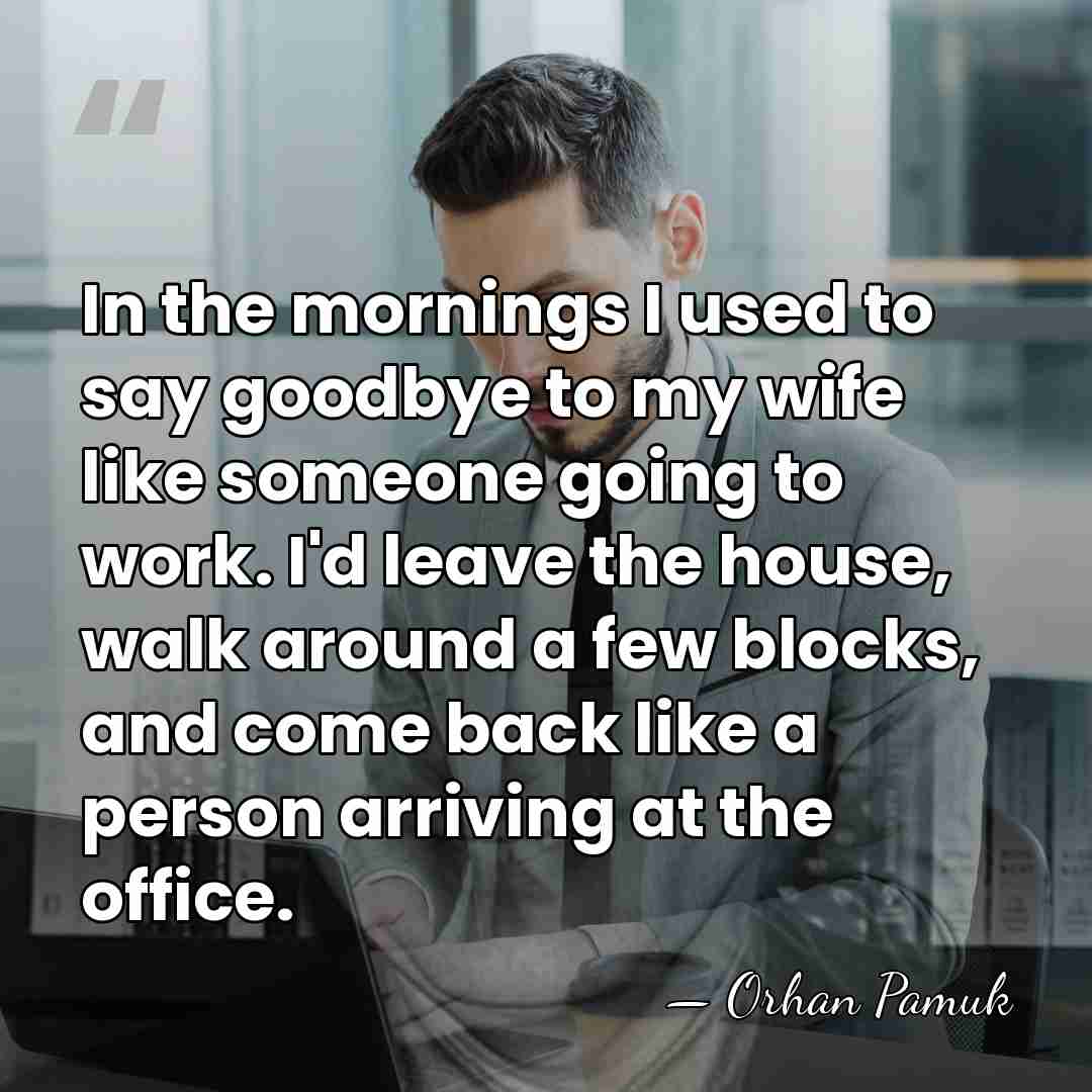In the mornings I used to say goodbye to my wife like&hellip; - Orhan Pamuk