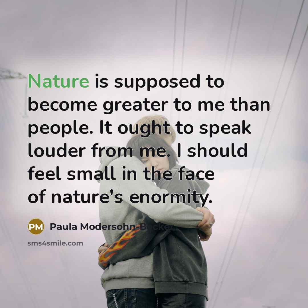 “Nature is supposed to become greater to me than people.…” quote by Paula Modersohn-Becker