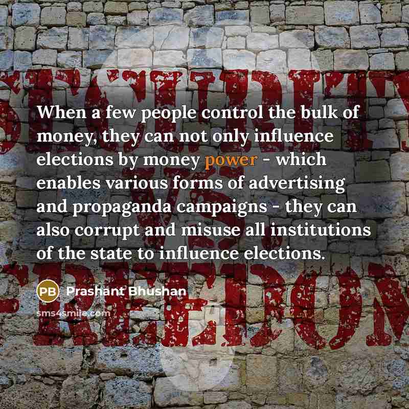 “When a few people control the bulk of money, they…” quote by Prashant Bhushan