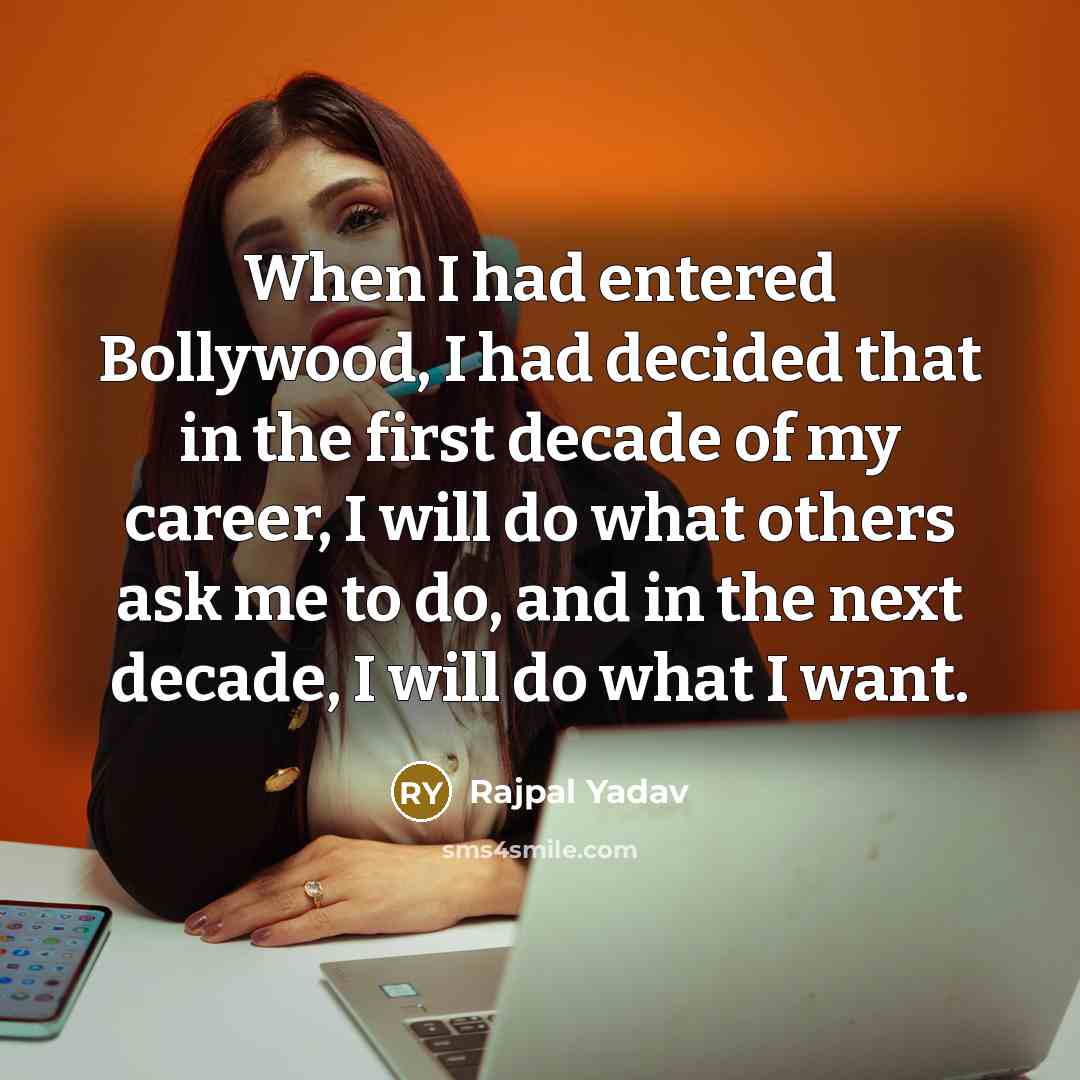 “When I had entered Bollywood, I had decided that in…” quote by Rajpal Yadav