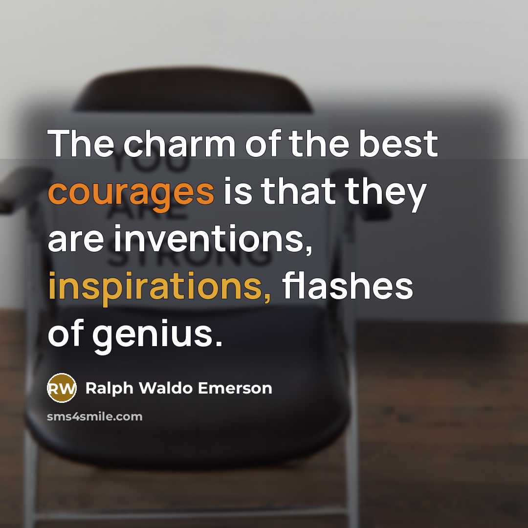 “The charm of the best courages is that they are…” quote by Ralph Waldo Emerson