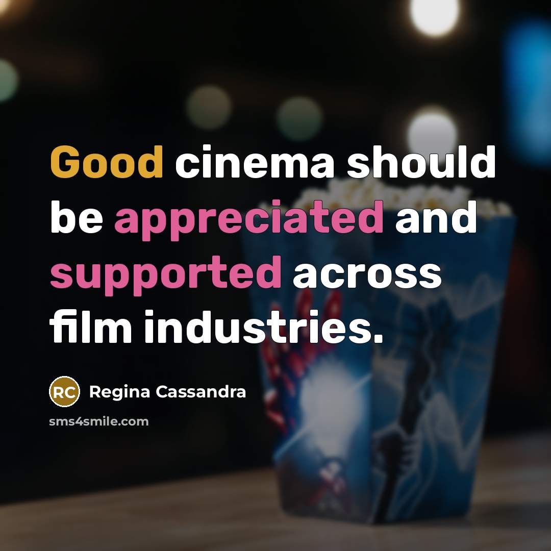 “Good cinema should be appreciated and supported across film industries.…” quote by Regina Cassandra