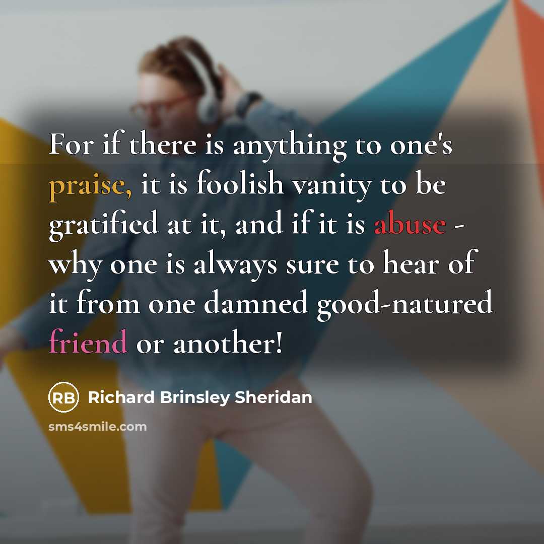 “For if there is anything to one's praise, it is…” quote by Richard Brinsley Sheridan