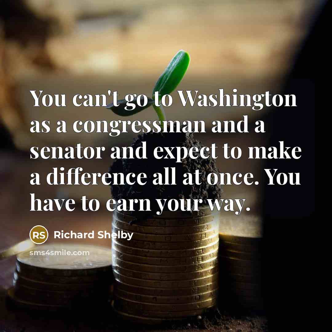 “You can't go to Washington as a congressman and a…” quote by Richard Shelby