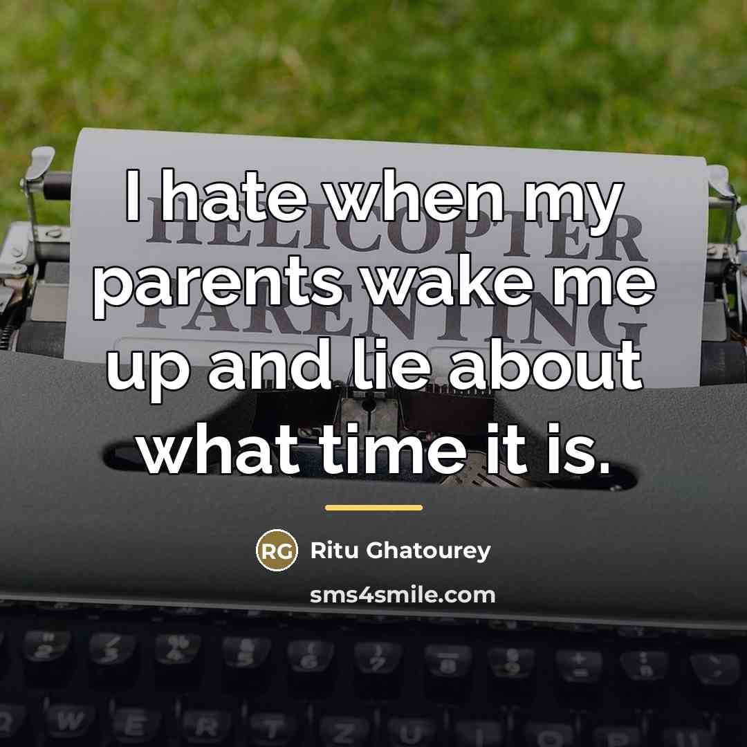 “I hate when my parents wake me up and lie…” quote by Ritu Ghatourey