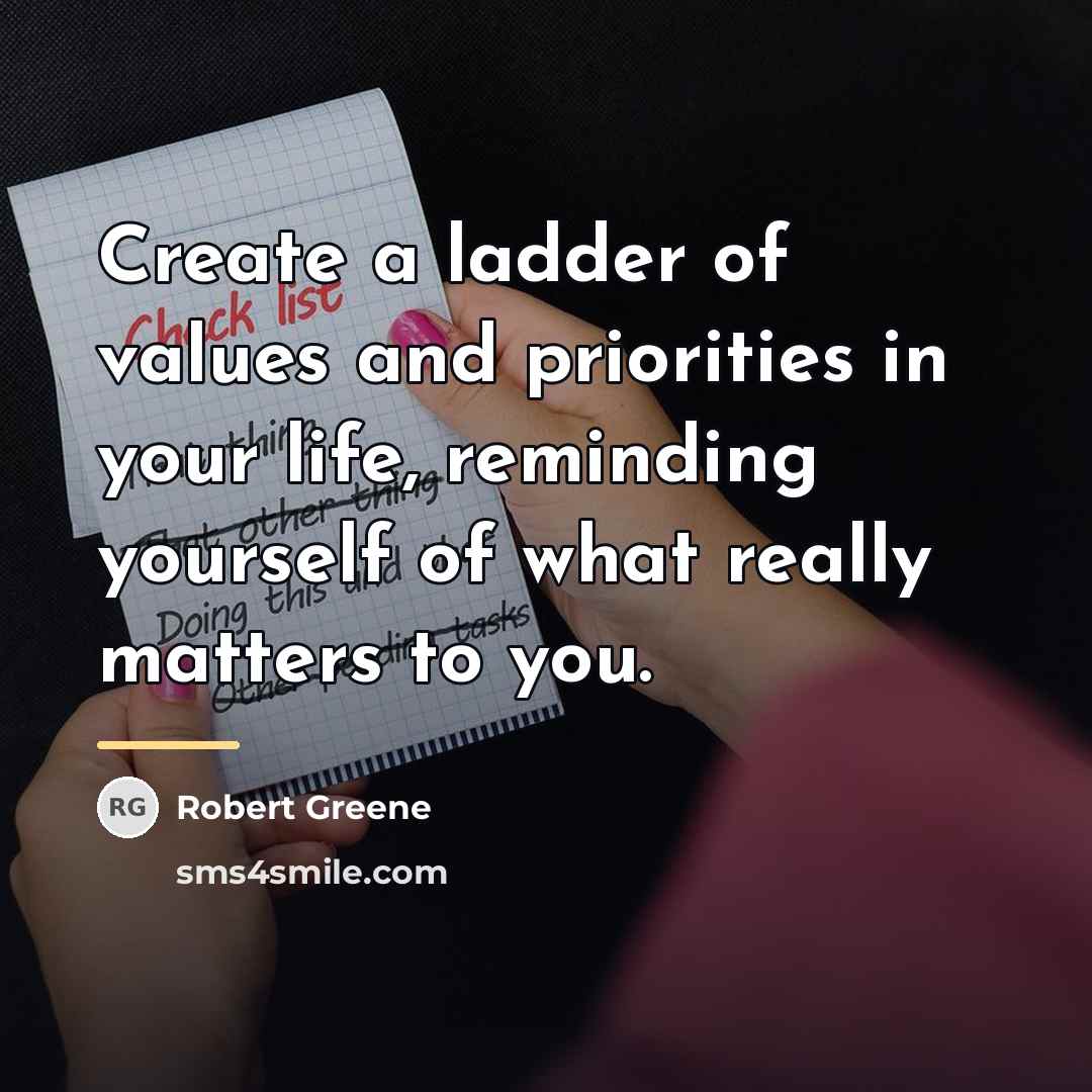 “Create a ladder of values and priorities in your life,…” quote by Robert Greene