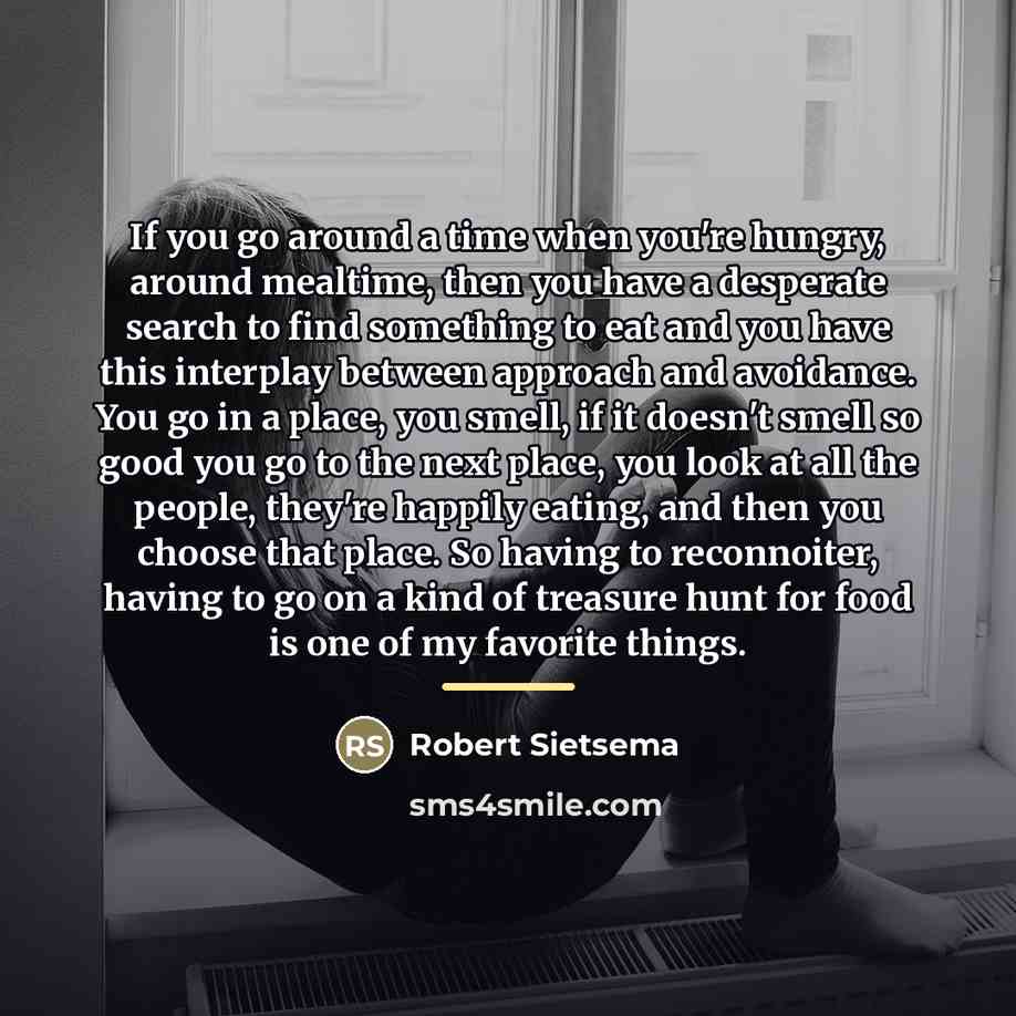 “If you go around a time when you're hungry, around…” quote by Robert Sietsema