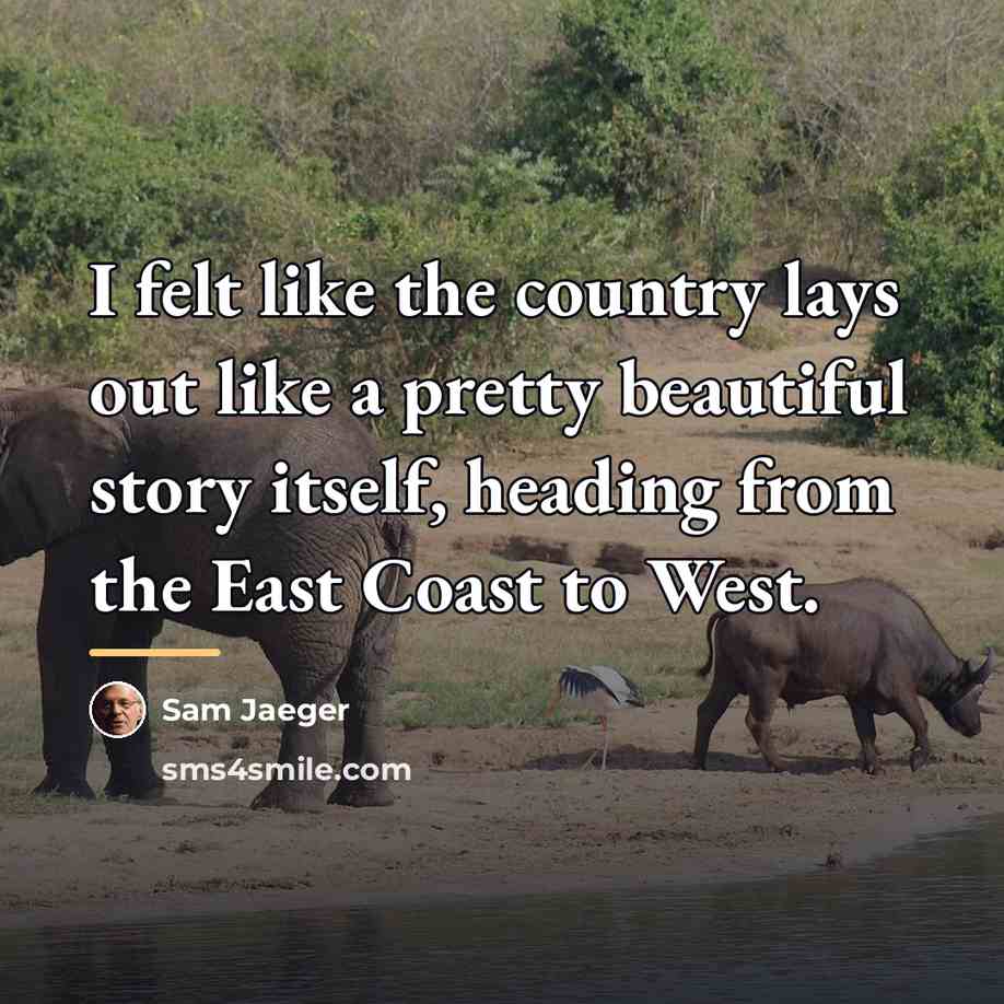 “I felt like the country lays out like a pretty…” quote by Sam Jaeger