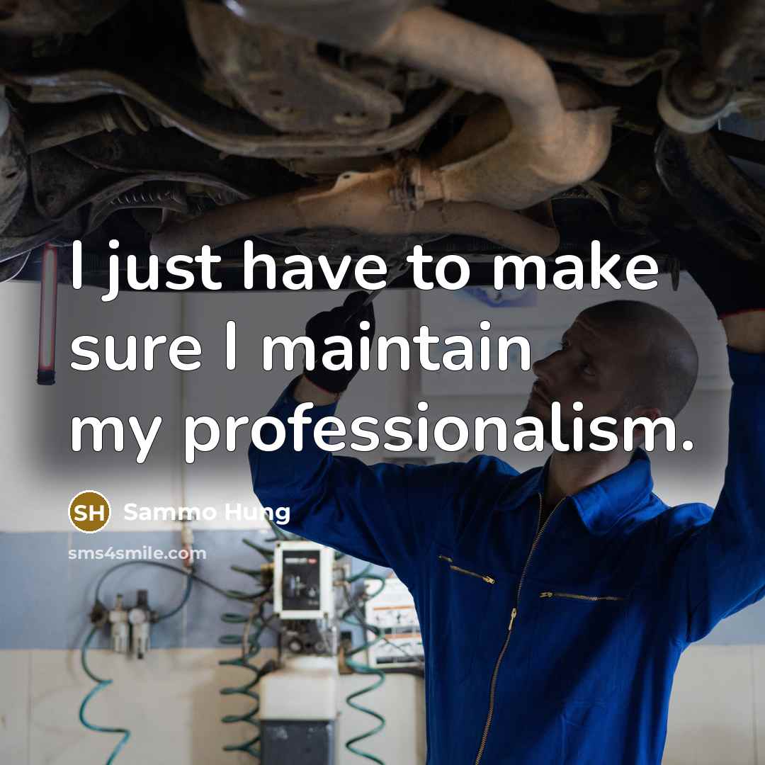 “I just have to make sure I maintain my professionalism.…” quote by Sammo Hung