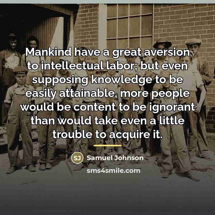 “Mankind have a great aversion to intellectual labor; but even…” quote by Samuel Johnson