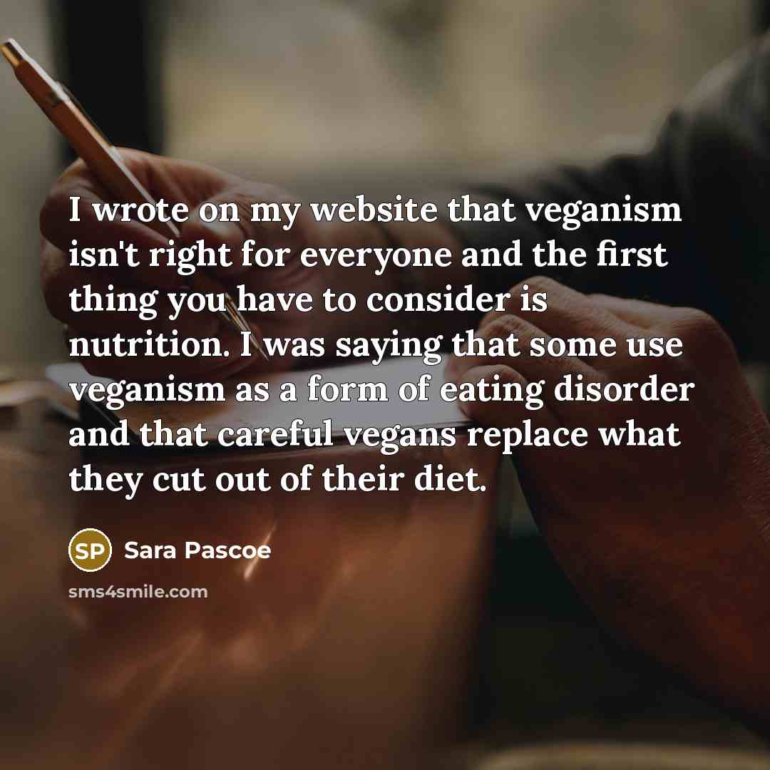 “I wrote on my website that veganism isn't right for…” quote by Sara Pascoe