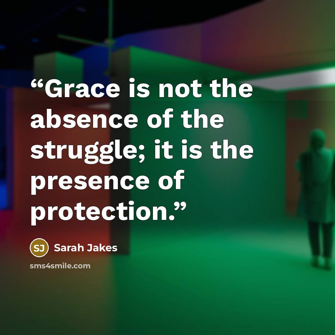 “Grace is not the absence of the struggle; it is the presence of protection.” quote by Sarah Jakes