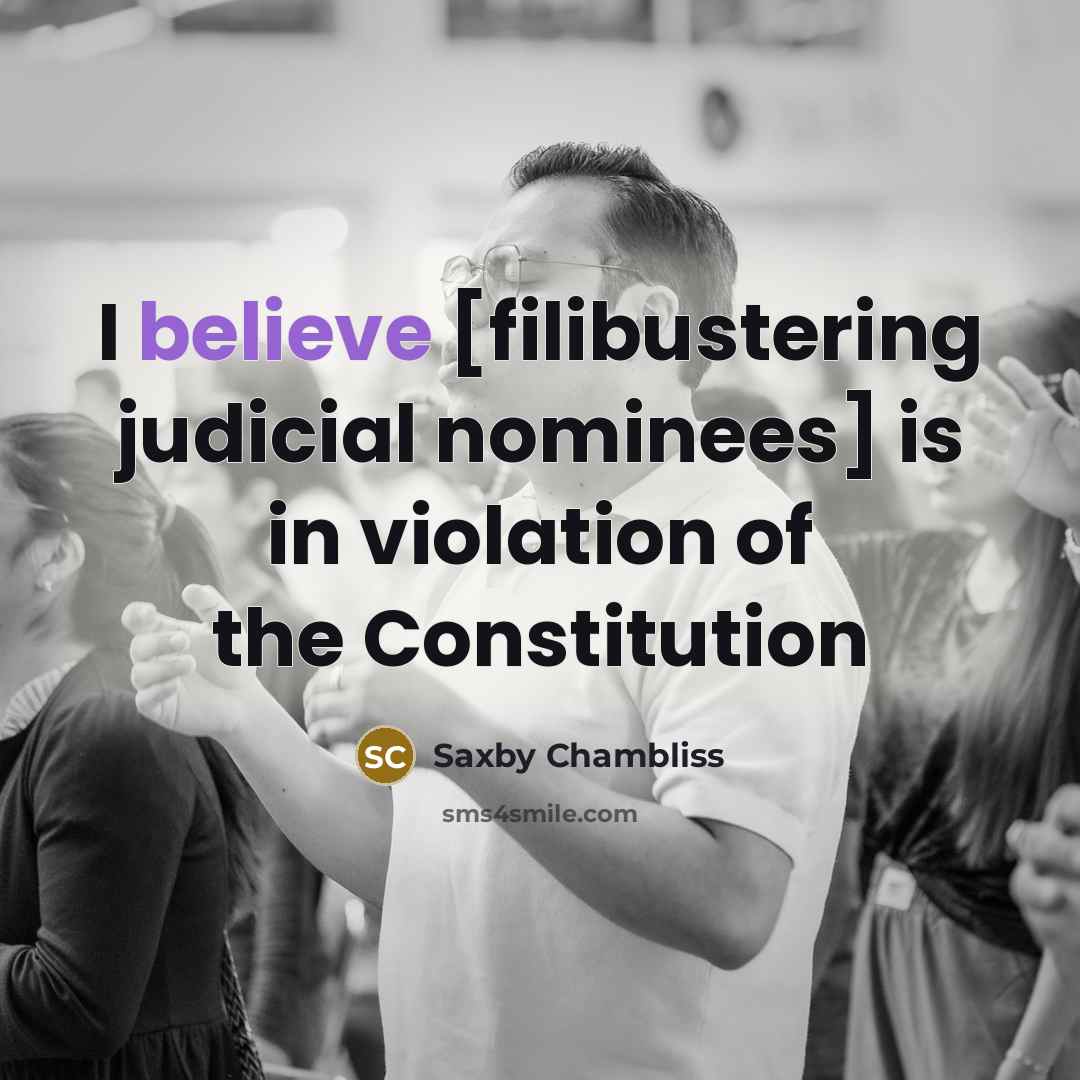 “I believe [filibustering judicial nominees] is in violation of the…” quote by Saxby Chambliss