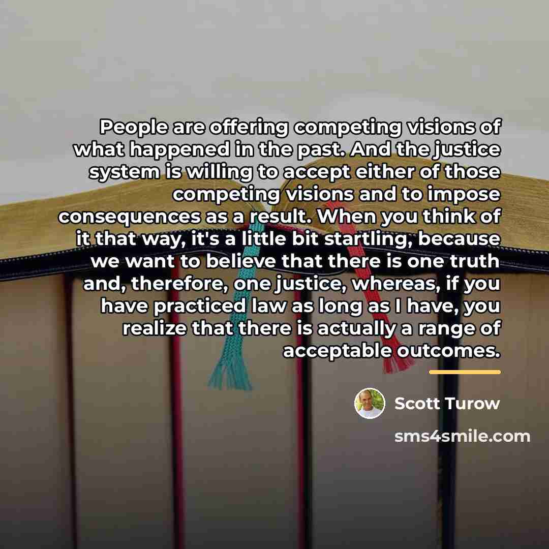 “People are offering competing visions of what happened in the…” quote by Scott Turow