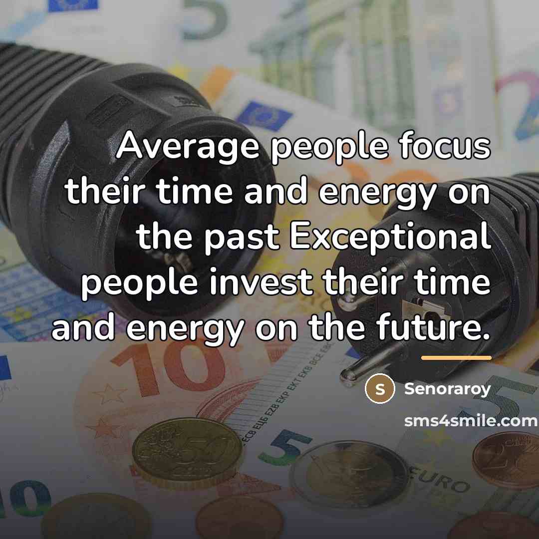 “Average people focus their time and energy on the past…” quote by Senoraroy