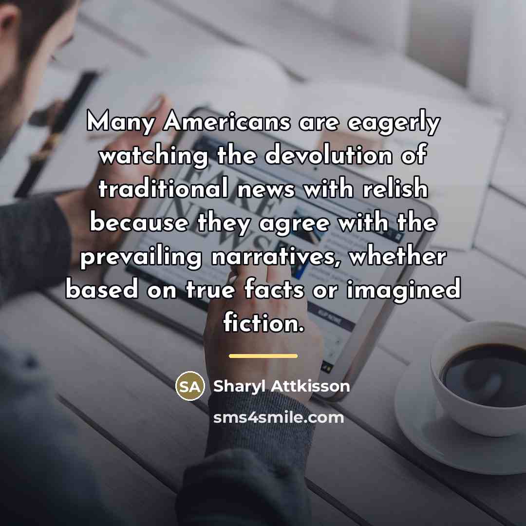 “Many Americans are eagerly watching the devolution of traditional news…” quote by Sharyl Attkisson