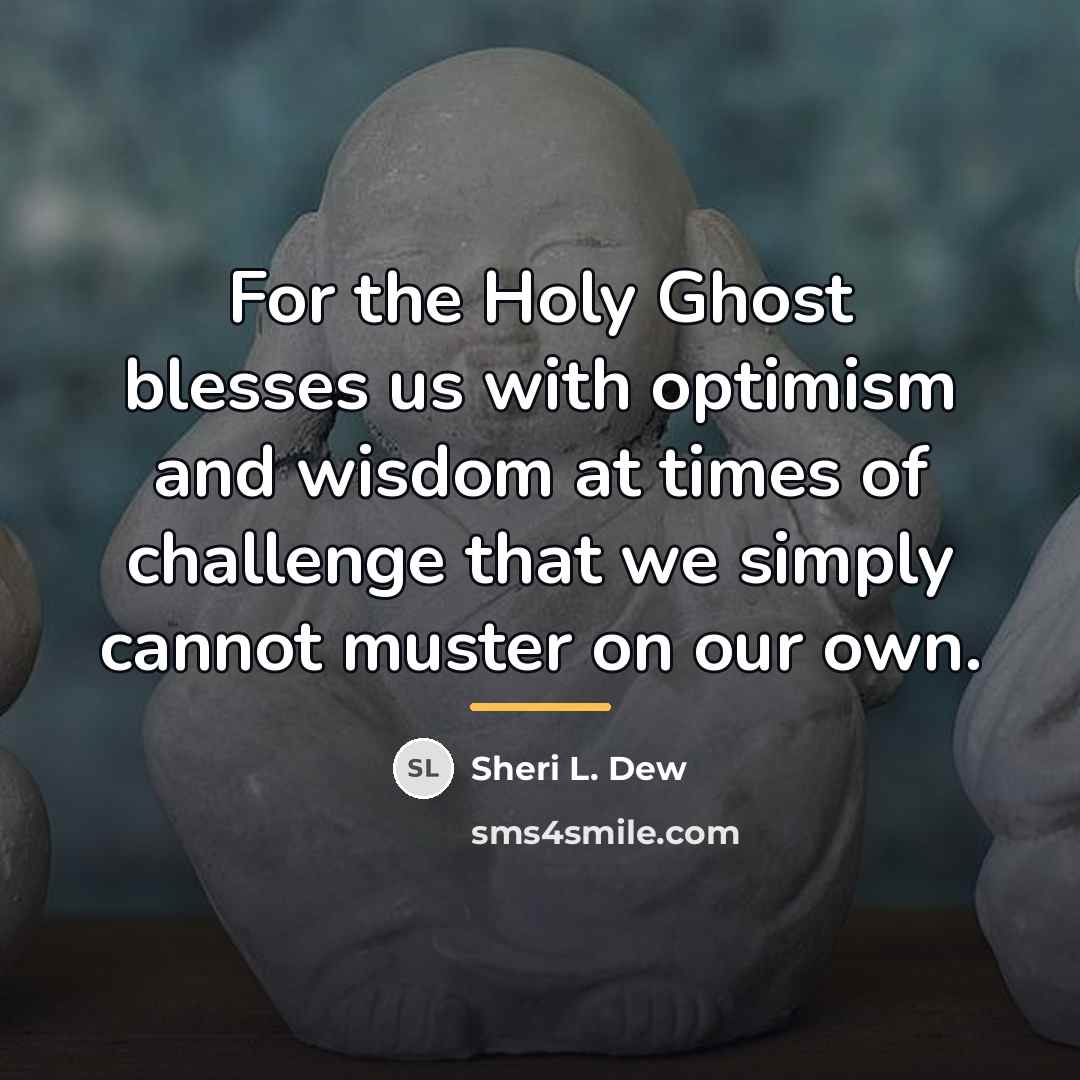 “For the Holy Ghost blesses us with optimism and wisdom…” quote by Sheri L. Dew