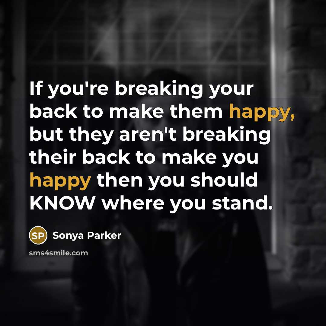 “If you're breaking your back to make them happy, but…” quote by Sonya Parker