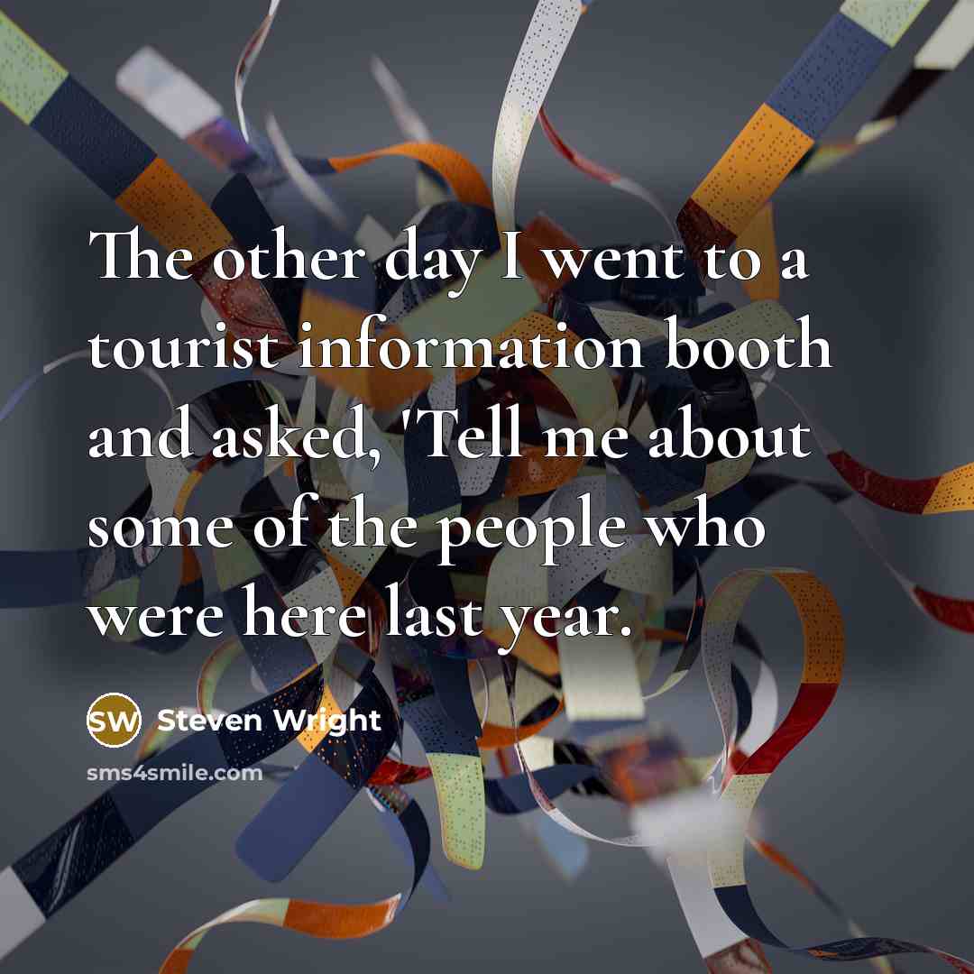 “The other day I went to a tourist information booth…” quote by Steven Wright