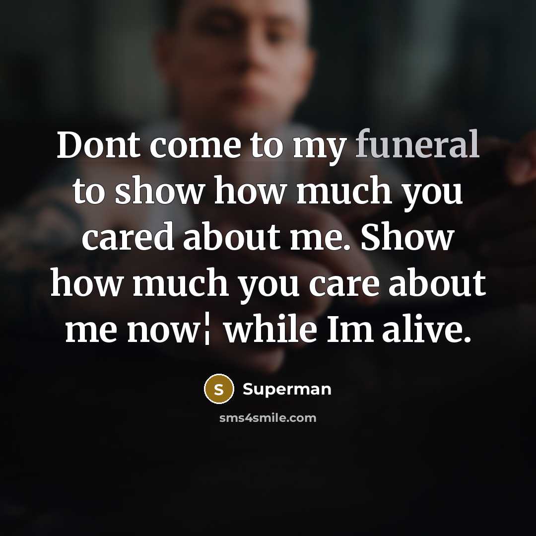 “Dont come to my funeral to show how much you…” quote by Superman