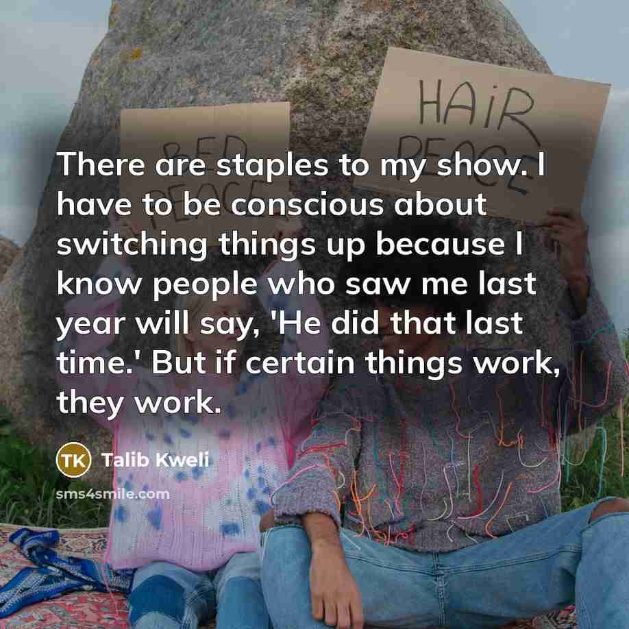 “There are staples to my show. I have to be…” quote by Talib Kweli