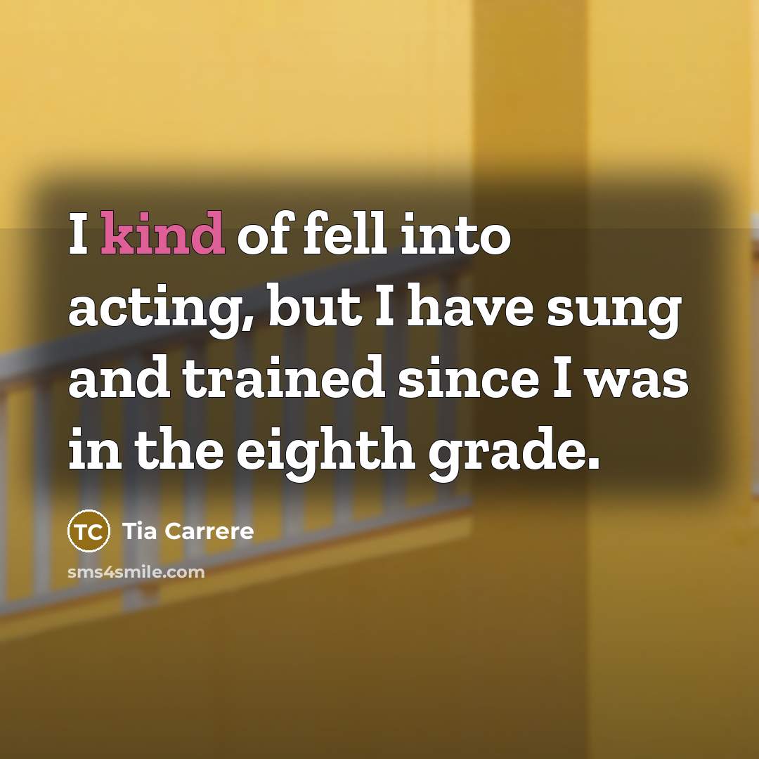 “I kind of fell into acting, but I have sung…” quote by Tia Carrere