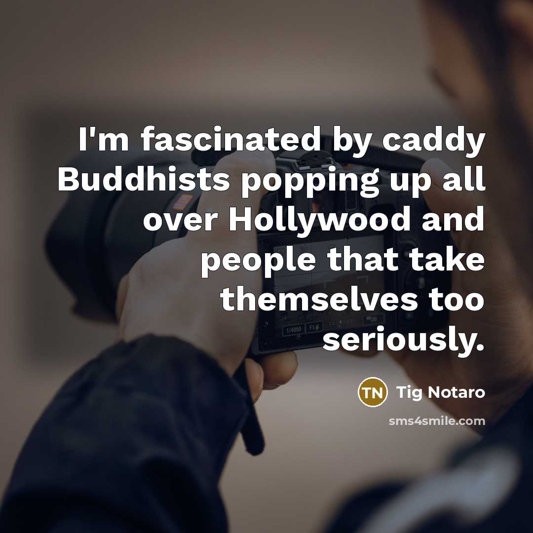 “I'm fascinated by caddy Buddhists popping up all over Hollywood…” quote by Tig Notaro