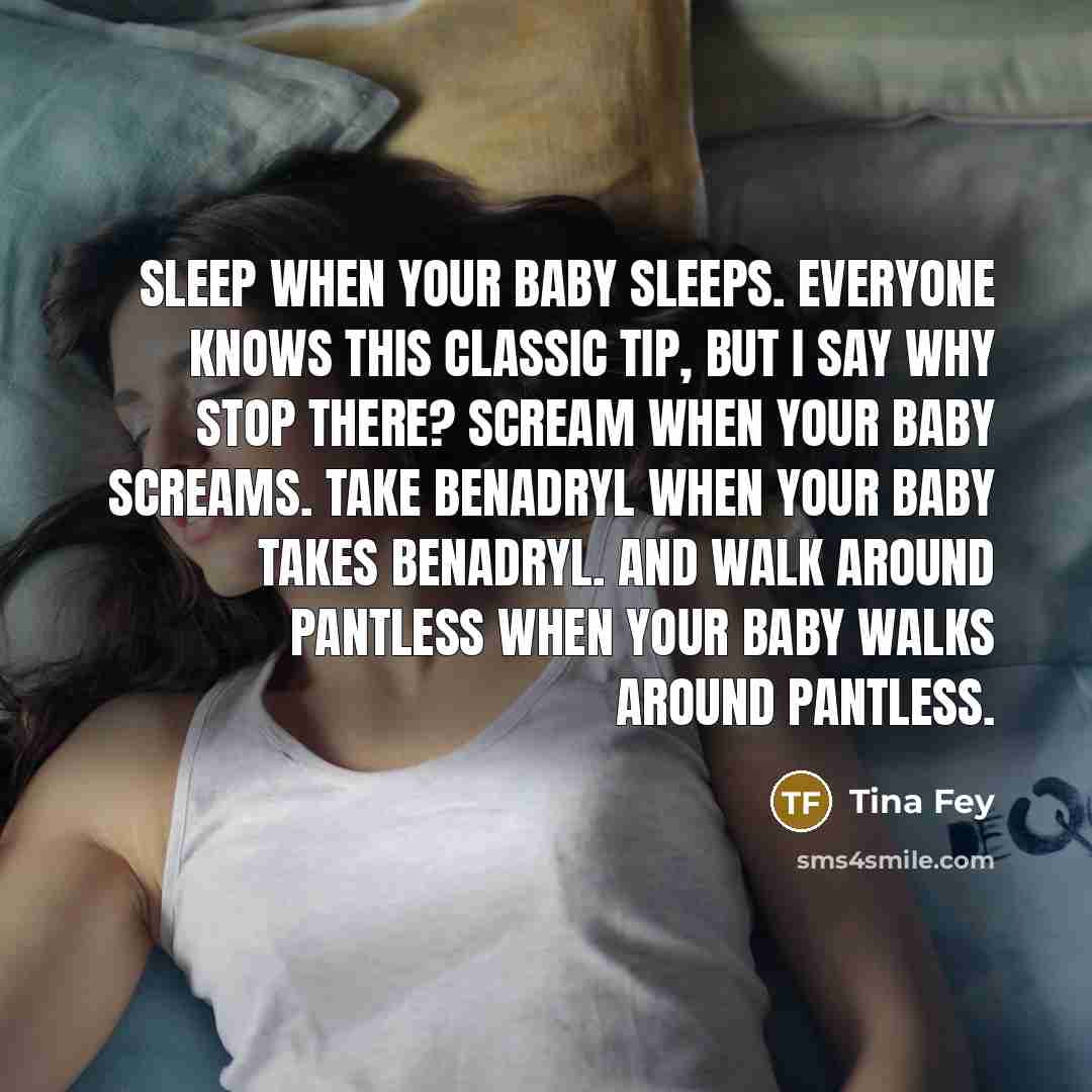 “Sleep when your baby sleeps. Everyone knows this classic tip,…” quote by Tina Fey