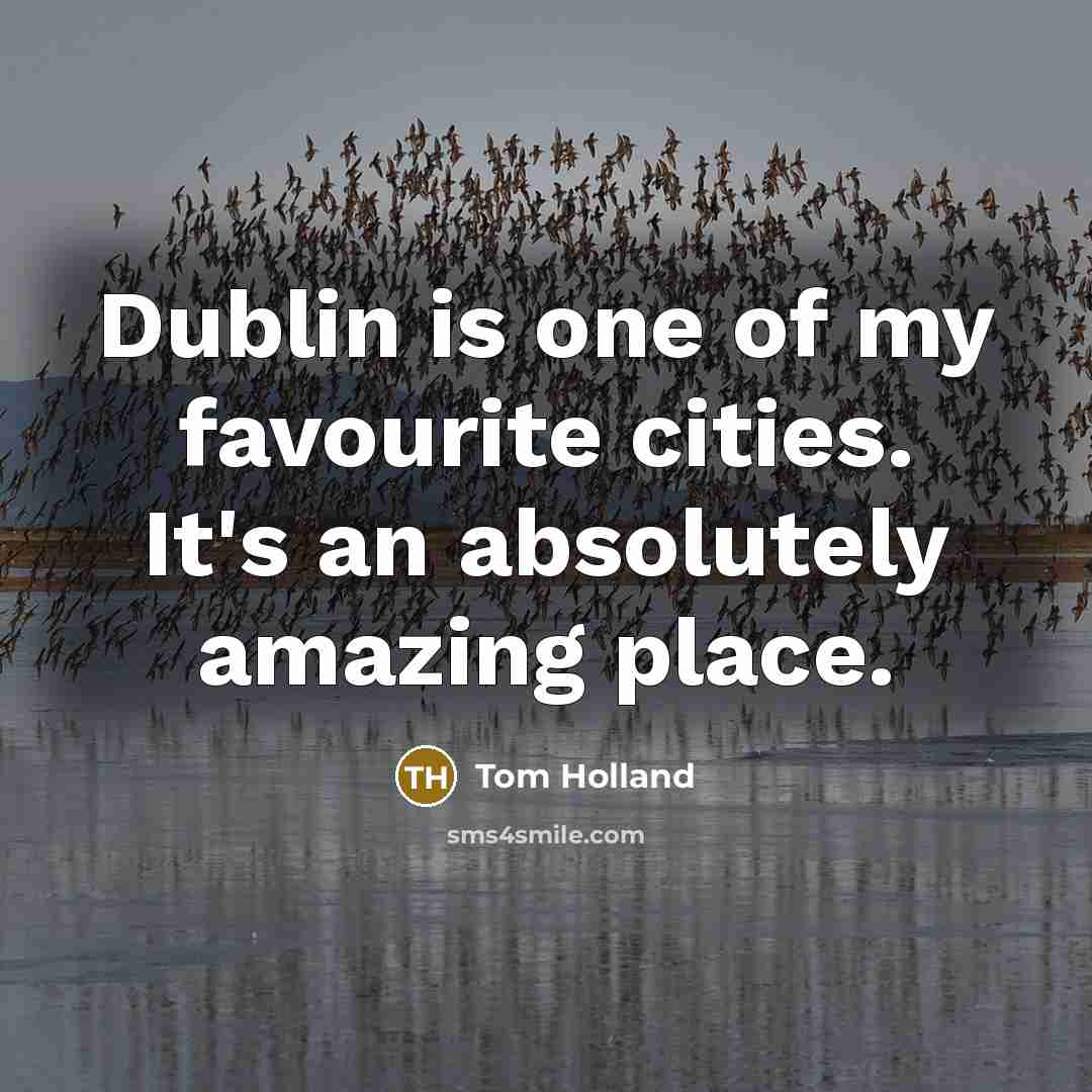 “Dublin is one of my favourite cities. It's an absolutely…” quote by Tom Holland