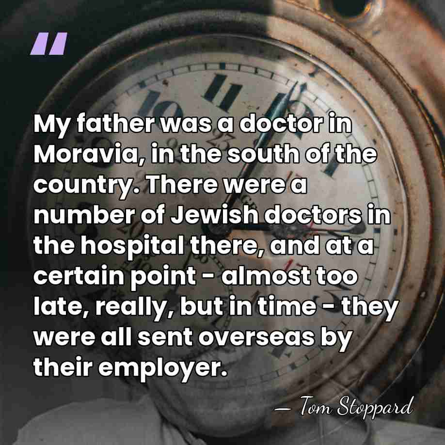 My father was a doctor in Moravia, in the south of the&hellip; - Tom Stoppard