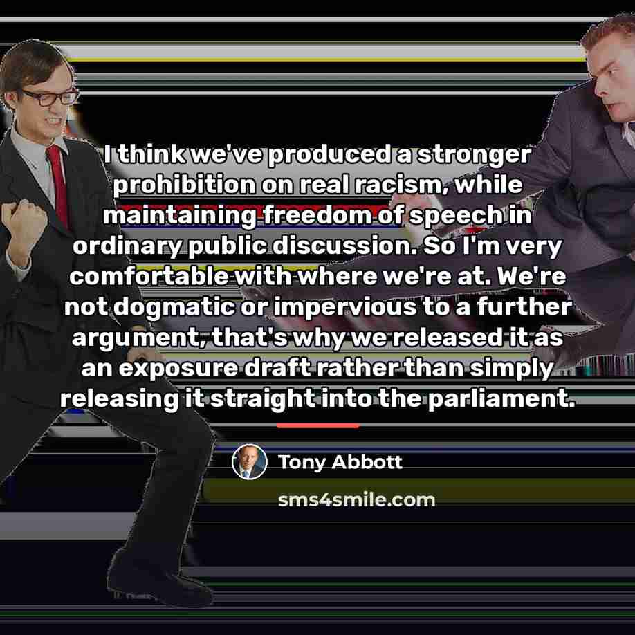 “I think we've produced a stronger prohibition on real racism,…” quote by Tony Abbott
