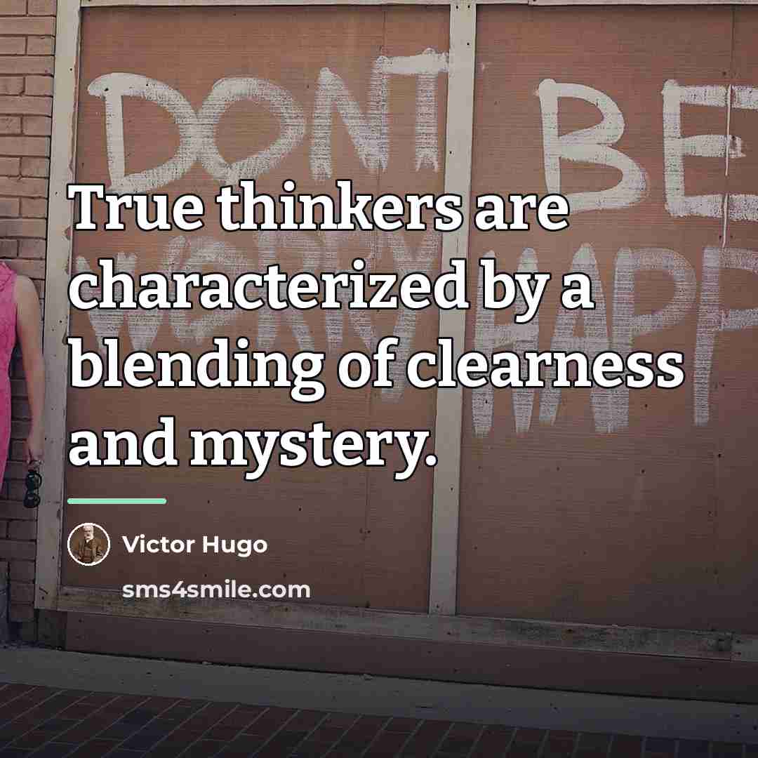 “True thinkers are characterized by a blending of clearness and…” quote by Victor Hugo