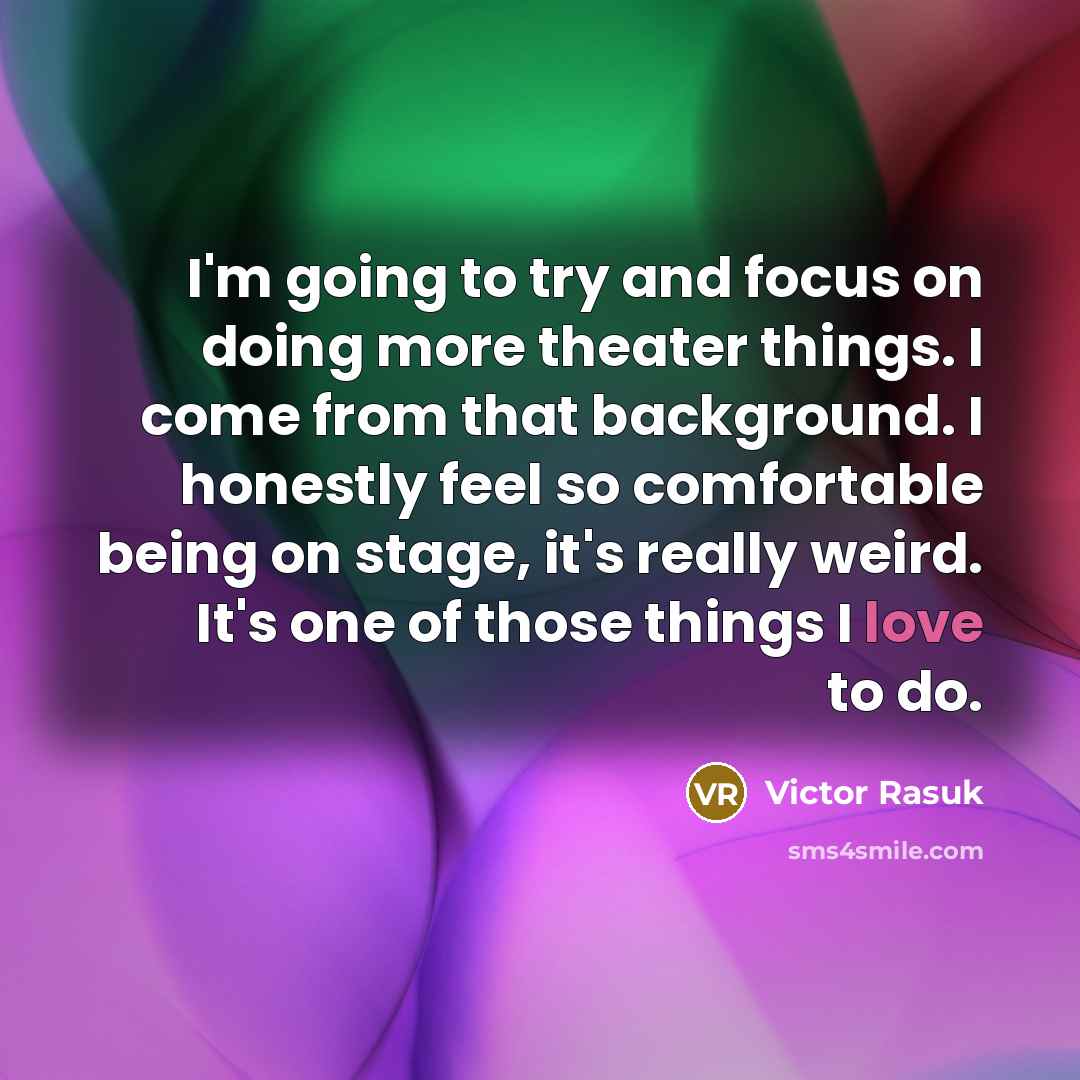 “I'm going to try and focus on doing more theater…” quote by Victor Rasuk